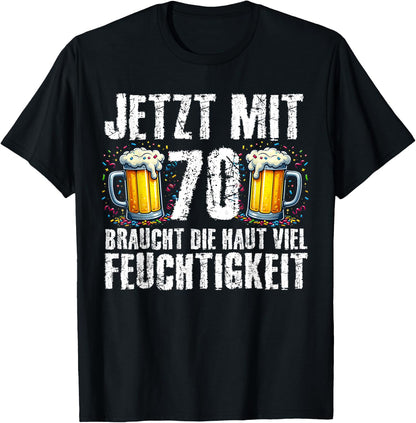 with German Text Jetzt Mit 70 Braucht Die Haut Feuchtigkeits Birthday Beer, black T-Shirt