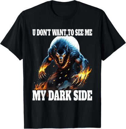You Don't Want To See My Dark Side Cringe Werewolf , Black, S T-Shirt