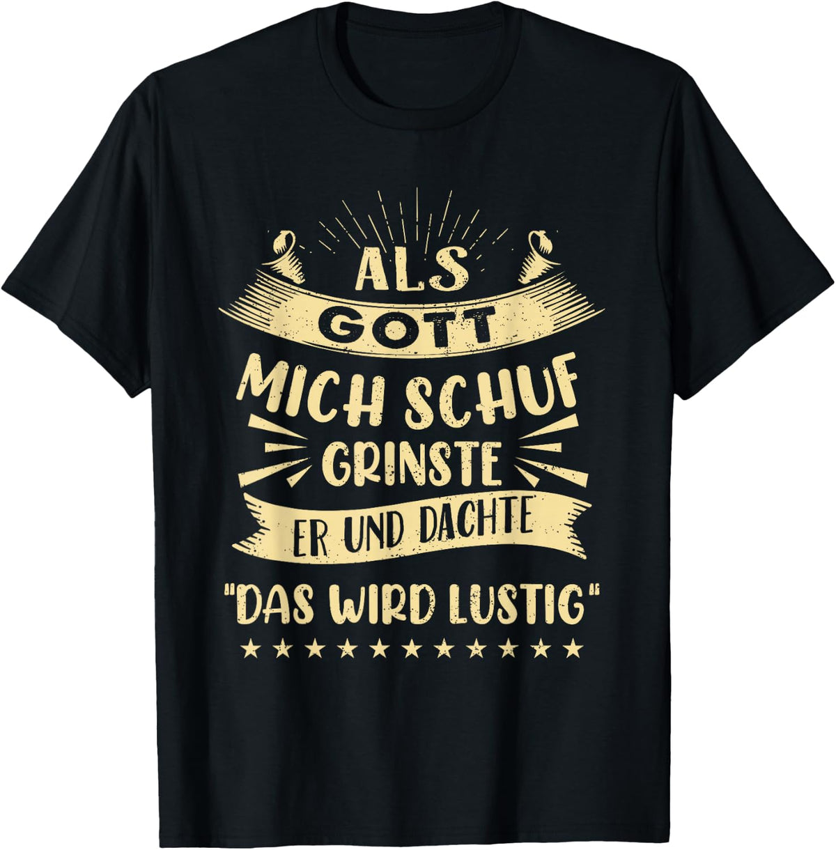 with German Text Als Gott Mich Schuf Grinste Er Und Dachte Das Wird  Funny T-Shirt
