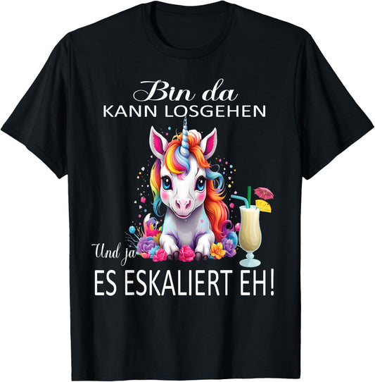 with Unicorn Bin da kann losgehen und ja es escaliert eh (German language), black T-Shirt