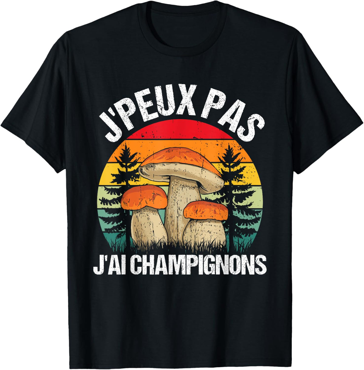 Mushroom J'peux Pas J'ai Mushrooms Funny Porcini Mushrooms , Black, S T-Shirt