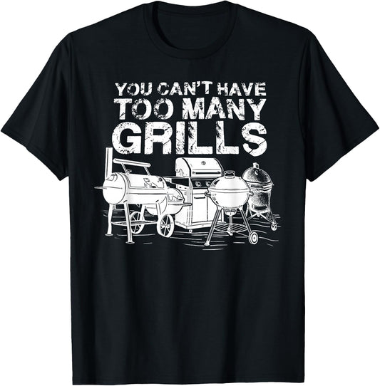 You Can Not Have Too Many Grills BBQ Smoker Chef T-Shirt