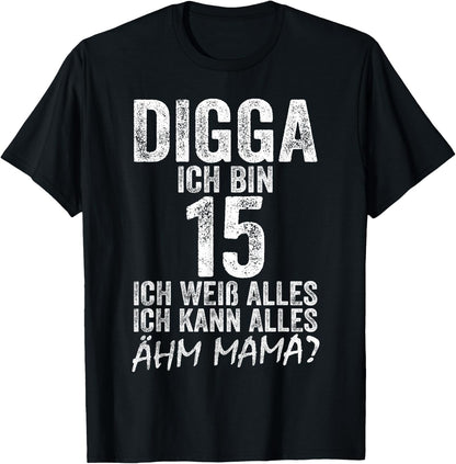 Digga Ich bin 15 Ich Kann Alles ?hm Mama? 15th Birthday , black T-Shirt