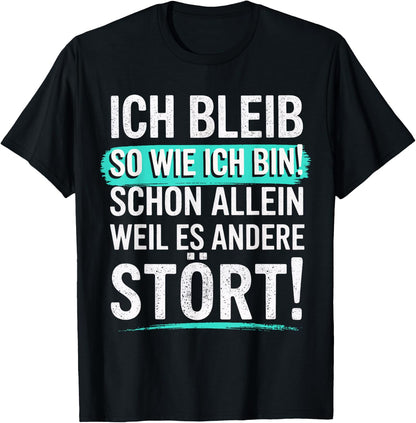Fun with German Text Ich bleib so wie ich Bin [Ich bleib T-Shirt