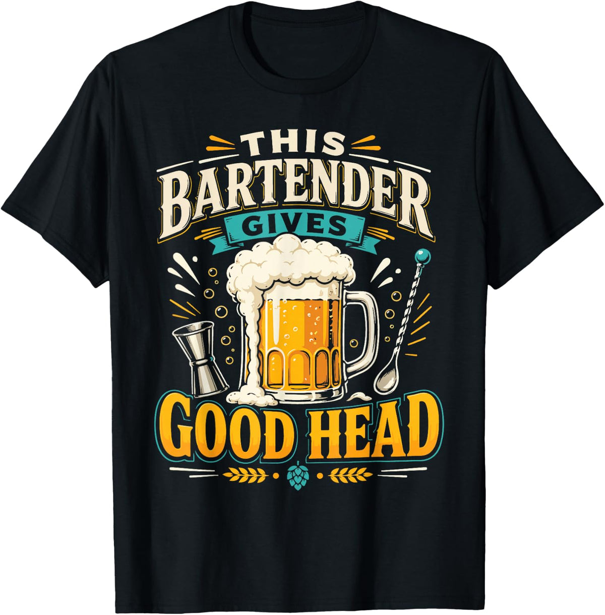 Bartender Mixologist Beer This Bartender Gives Good Head T-Shirt