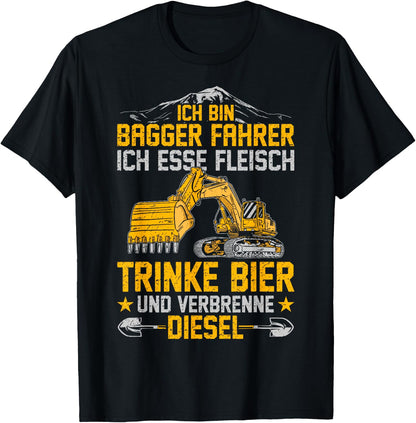 with German Text Bagger Ich Esse Fleisch Trinke Bier Und Verbrenne Diesel T-Shirt
