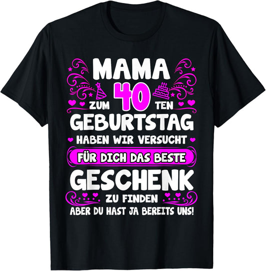 with German Text Mama du hast ja bereits uns 40th Birthday, black T-Shirt
