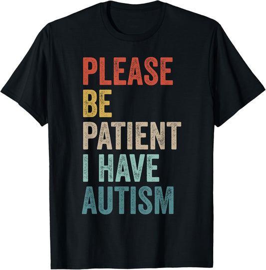 Autistic Neurodivergent Please Be Patient I Have Autism , Black, S T-Shirt