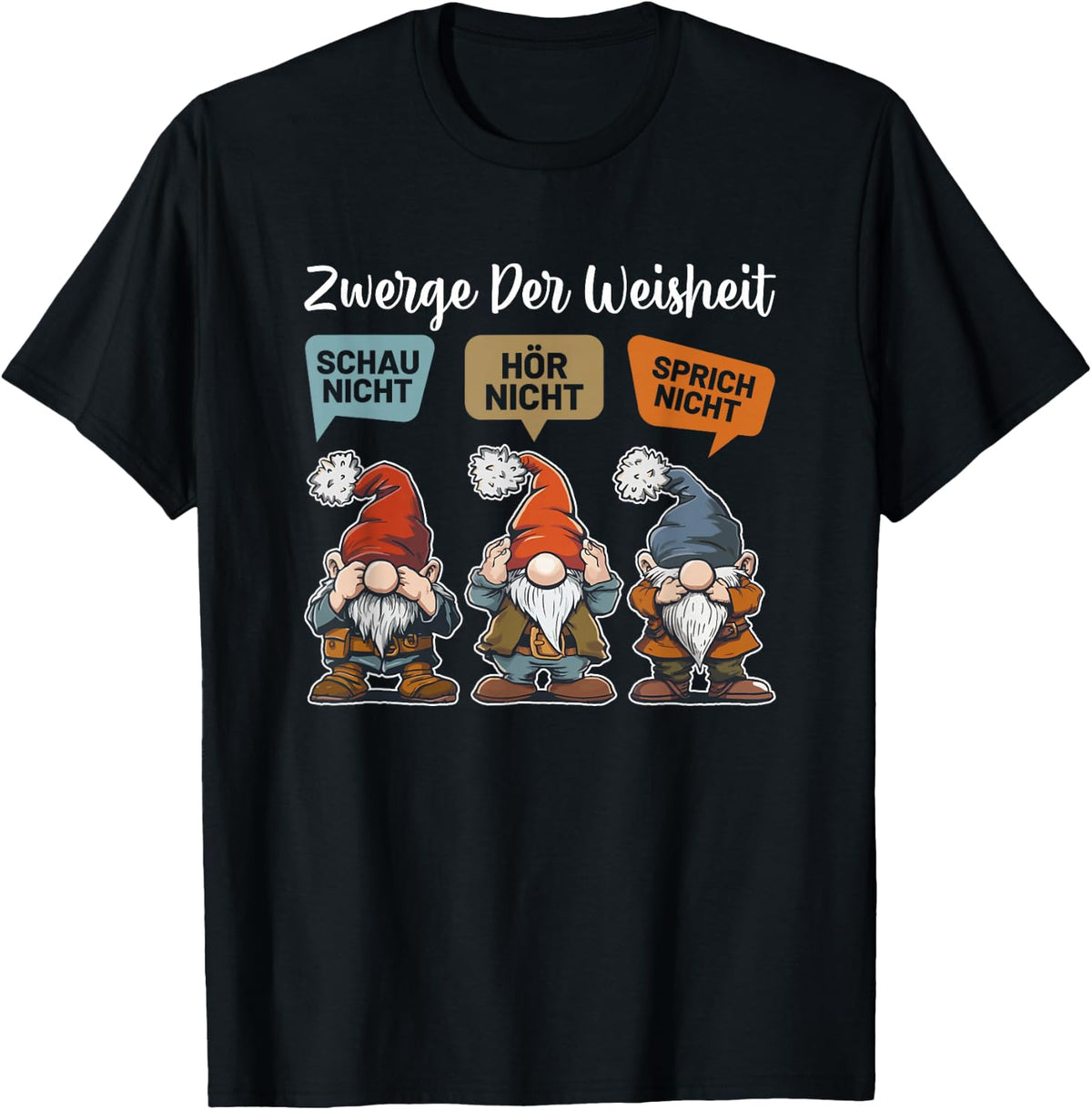 with German Text Zwerge Der Weisheit Schau Nicht H?r Nicht Speich Nicht Sprich Nicht Zwer, black T-Shirt