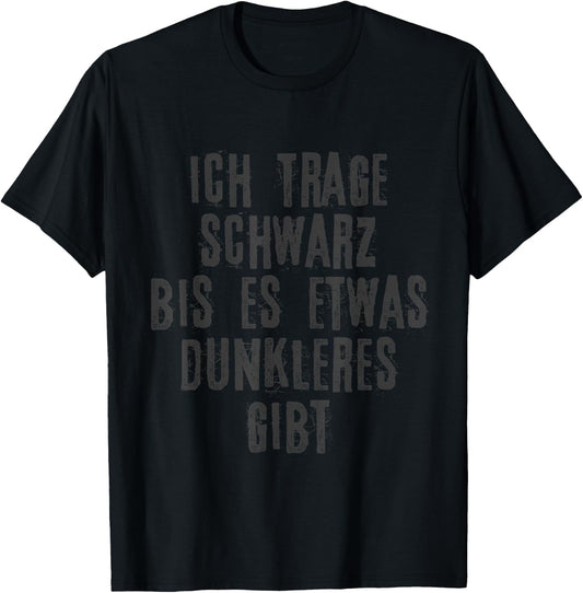 with German Text I Wear Black until Es Something Darker, black, s T-Shirt