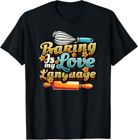 Baking Is My Love Language Funny Baking Lover T-Shirt