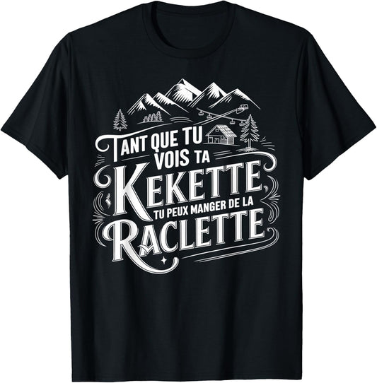 As long as you see your kekette you can eat raclette , Black, S T-Shirt