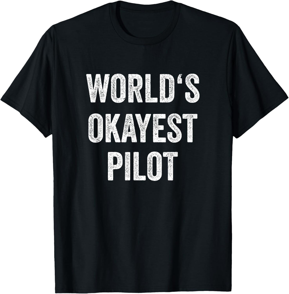 Worlds Okayest Pilot Outfit Flying Aviation Pilot , black T-Shirt
