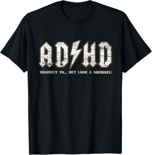 ADHD Highway To Hey Look A Squirrel Hyperactivity Disorder , black T-Shirt
