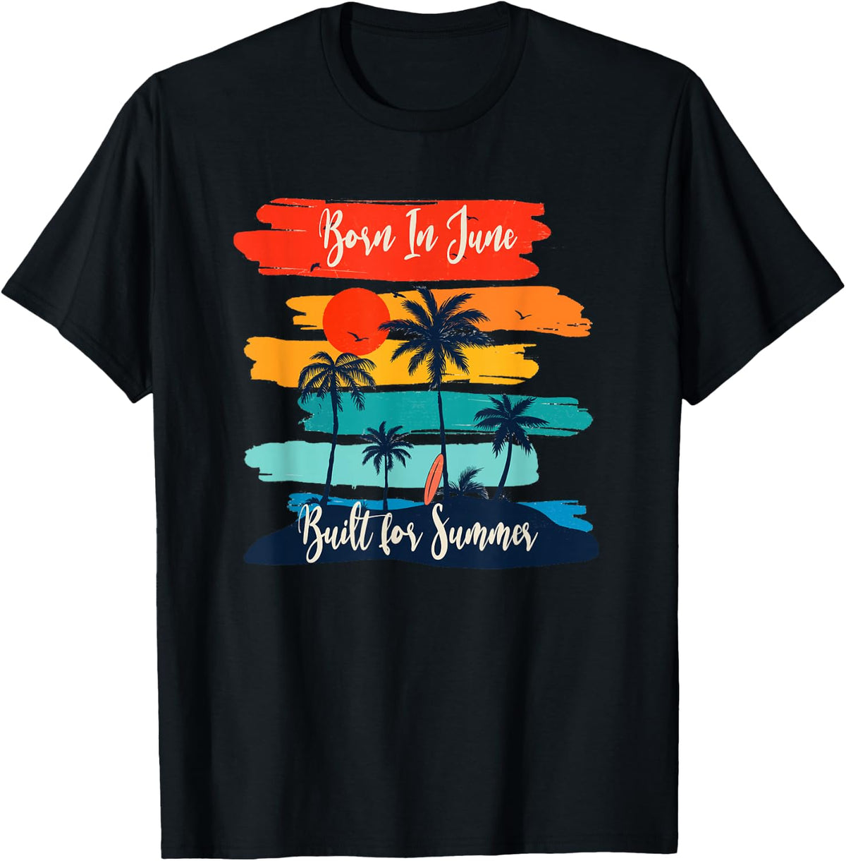 Born In June - Built For Summer for June Birthdays T-Shirt