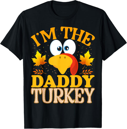 99 Gifts Thanksgiving Im The Daddy Turkey Matching - Black, Small T-Shirt