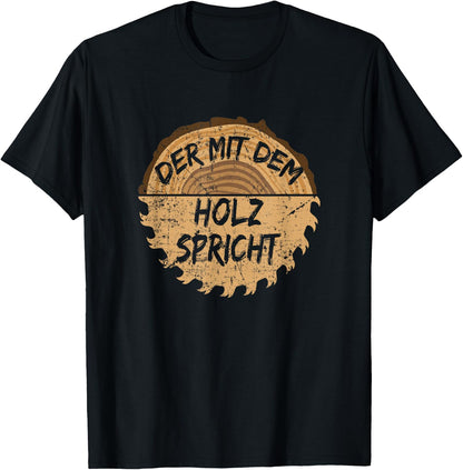 with German Text Der mit dem Holz sprechen S?ge (Der mit dem Holz), black, s T-Shirt