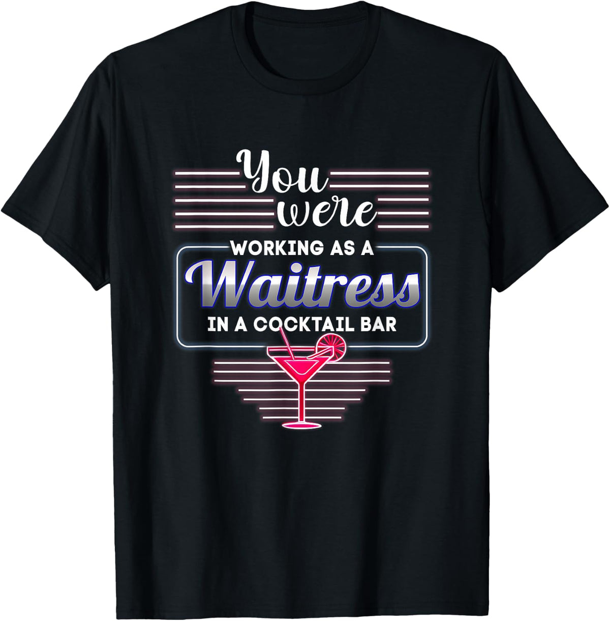 You Were Working As A Waitress In A Cocktail Bar Bartender T-Shirt