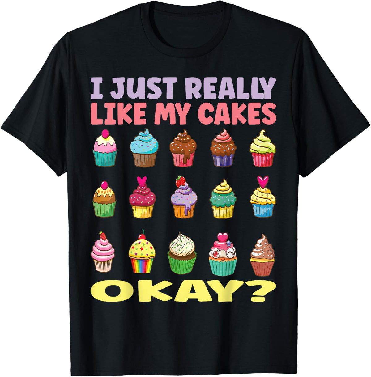 I just really like my cakes, okay? Cake Artist love baking T-Shirt
