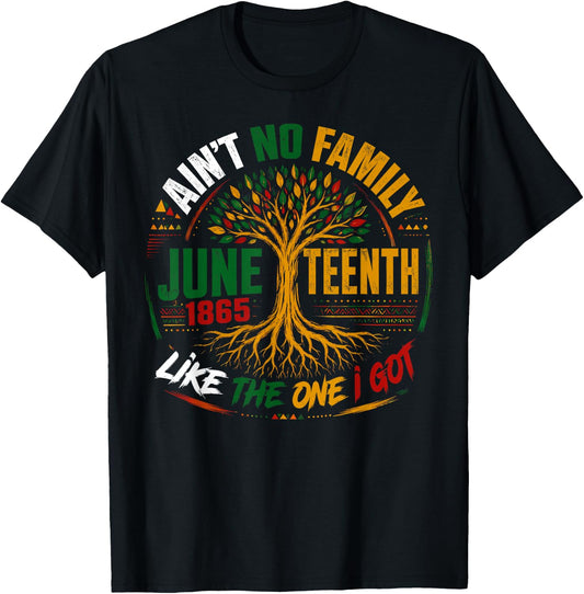 Ain't No Family Like The One I Got Juneteenth Tree of Life T-Shirt