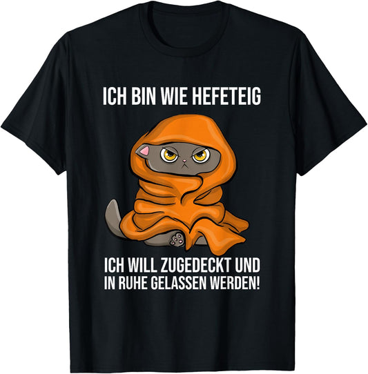 with German Text Ich Bin Wie Hefeteig Zugedecke In Ruhe Funny Cat Sleep, black, s T-Shirt