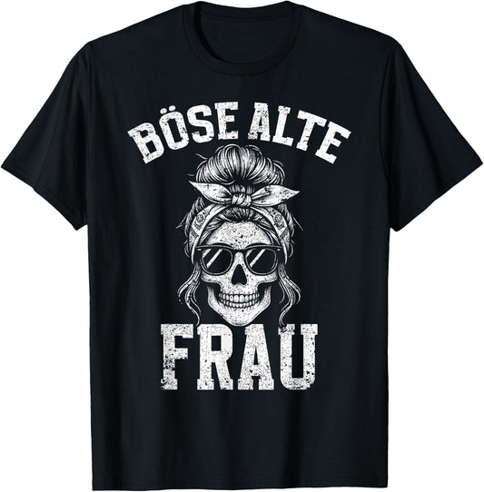 Bad Old Woman Skull Funny Sarcasm Grandma Humour , black T-Shirt