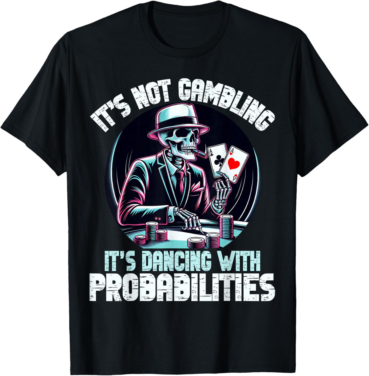 Funny Skeleton Poker Player Ace Cards It's Not Gambling Aces , Black, S T-Shirt