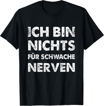 with German Text Ich Bin Nichts f¨¹r Schwache Nerven [German Language, black T-Shirt
