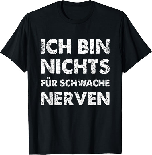 with German Text Ich Bin Nichts f¨¹r Schwache Nerven [German Language, black T-Shirt