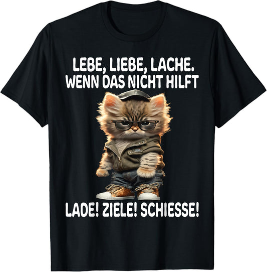 with German Text Lebe Liebe Lache Wenn Nicht hilft Lade Ziele Schiesse Katzen, black T-Shirt
