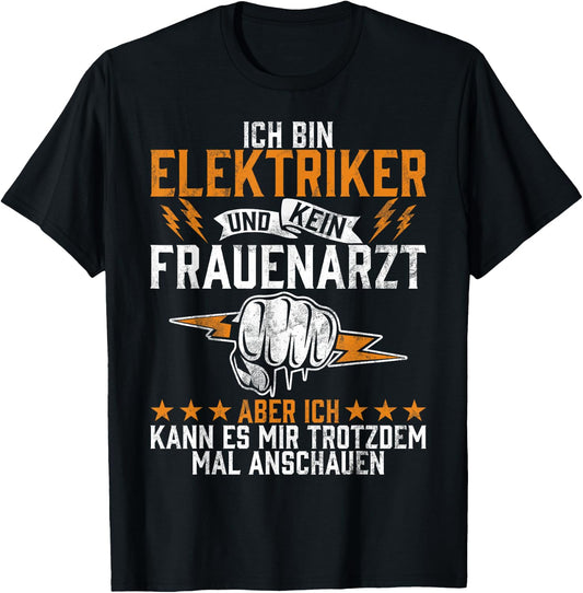 with German Text Ich Bin Elektriker Und Kein Frauenarzt Elektroniker Beruf (Ich Bin, black T-Shirt