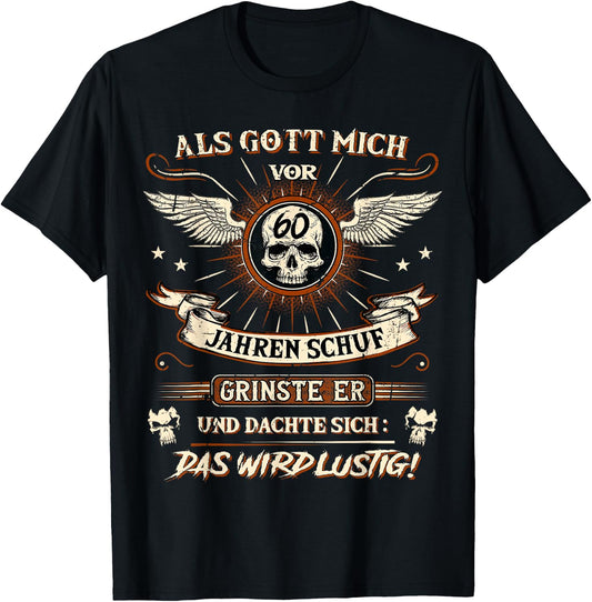 60th Birthday with German Text Als Gott Mich vor 60 Jahren Schuf grinste er 60th T-Shirt