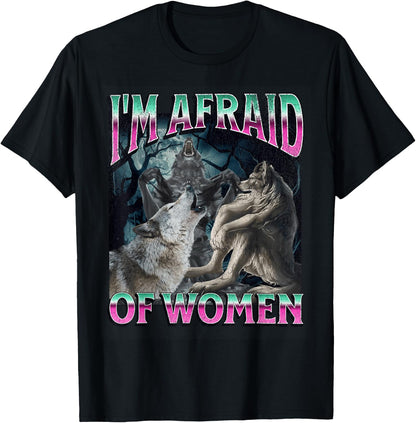 I'm Afraid Of Women Funny Werewolf Wolf Meme , black T-Shirt