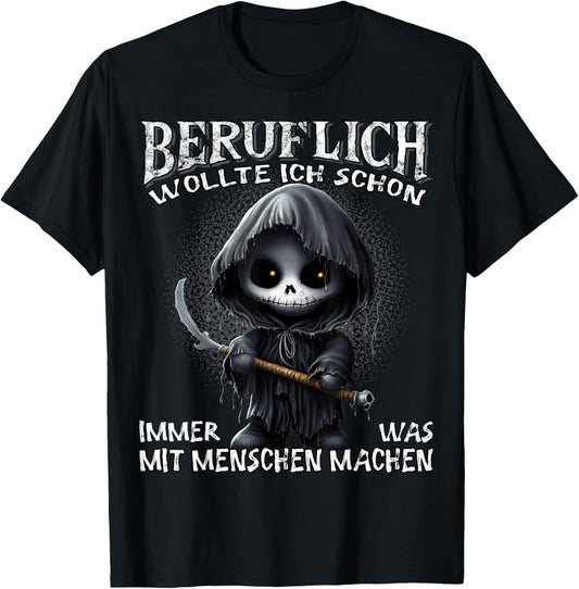 Beruflich wollte ich schon immer was mit Menschen machen , black T-Shirt