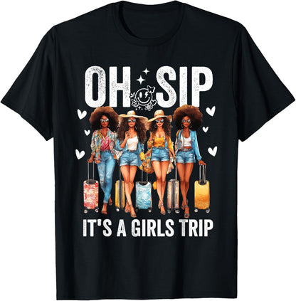 Oh Sip It's A Girls Trip Funny Party Black Women Queen T-Shirt